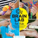 Brain Lab for Kids : 52 Mind-Blowing Experiments, Models, and Activities to Explore Neuroscience Volume 15 - Book