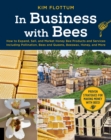 In Business with Bees : How to Expand, Sell, and Market Honeybee Products and Services Including Pollination, Bees and Queens, Beeswax, Honey, and More - eBook