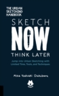 The Urban Sketching Handbook Sketch Now, Think Later : Jump into Urban Sketching with Limited Time, Tools, and Techniques - eBook