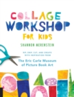 Collage Workshop for Kids : Rip, snip, cut, and create with inspiration from The Eric Carle Museum - Book