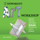 Leonardo's Art Workshop : Invent, Create, and Make STEAM Projects like a Genius - Book