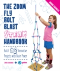 The Zoom, Fly, Bolt, Blast STEAM Handbook : Build 18 Innovative Projects with Brain Power - Book