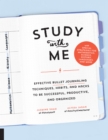 Study with Me : Effective Bullet Journaling Techniques, Habits, and Hacks To Be Successful, Productive, and Organized - With Special Strategies for Mathematics, Science, History, Languages, and More - eBook