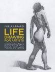 Life Drawing for Artists : Understanding Figure Drawing Through Poses, Postures, and Lighting Volume 3 - Book