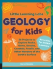 Little Learning Labs: Geology for Kids, abridged paperback edition : 26 Projects to Explore Rocks, Gems, Geodes, Crystals, Fossils, and Other Wonders of the Earth's Surface; Activities for STEAM Learn - Book