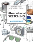 Observational Sketching : Hone Your Artistic Skills by Learning How to Observe and Sketch Everyday Objects - Book