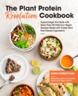 The Plant Protein Revolution Cookbook : Supercharge Your Body with More Than 85 Delicious Vegan Recipes Made with Protein-Rich Plant-Based Ingredients - eBook