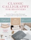 Classic Calligraphy for Beginners : Essential Step-by-Step Techniques for Copperplate and Spencerian Scripts - 25+ Simple, Modern Projects for Pointed Nib, Pen, and Brush - Book