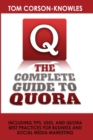 The Complete Guide to Quora : Including Tips, Uses, and Quora Best Practices for Business and Social Media Marketing - Book