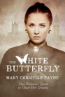 The White Butterfly : A Novel About One Woman's Quest to Chase Her Dreams - Book