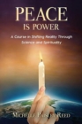 Peace is Power : A Course in Shifting Reality Through Science and Spirituality - Book