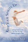 Keep Your Spirits Up : A Simple Guide to Lift Your Vibes Sky-high Without Struggle or Pain - Book