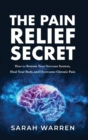 The Pain Relief Secret : How to Retrain Your Nervous System, Heal Your Body, and Overcome Chronic Pain - Book