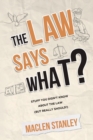 The Law Says What? : Stuff You Didn't Know About the Law (but Really Should!) - Book