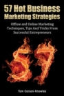 57 Hot Business Marketing Strategies : Offline and Online Marketing Techniques, Tips and Tricks from Successful Entrepreneurs - Book