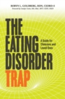 The Eating Disorder Trap : A Guide for Clinicians and Loved Ones - Book