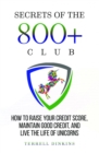 Secrets Of The 800+ Club : How To Raise Your Credit Score, Maintain Good Credit, And Live The Life Of Unicorns - eBook