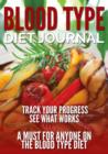 Blood Type Diet Journal : Track Your Progress See What Works: A Must for Anyone on the Blood Type Diet - Book