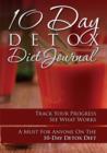 10-Day Detox Diet Journal : Track Your Progress See What Works: A Must for Anyone on the 10-Day Detox Diet - Book