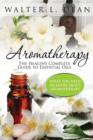 Aromatherapy : The Healthy Complete Guide to Essential Oils - Book