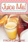 Juice Me! a Complete Juicing Guide for Healthy People - Book