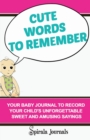 Cute Words to Remember : Your Baby Journal to Record Your Child's Unforgettable Sweet and Amusing Sayings - Book