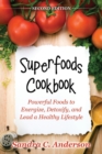 Superfoods Cookbook [Second Edition] : Powerful Foods to Energize, Detoxify, and Lead a Healthy Lifestyle - Book