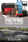 Prepping : The Ultimate Survival Guide: The Guide to Surviving Any Disaster - Book