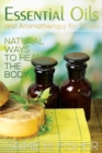 What Are Essential Oils and Aromatherapy? : Natural Ways to Heal the Body - Book