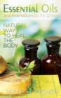 What Are Essential Oils and Aromatherapy? : Natural Ways to Heal the Body - eBook