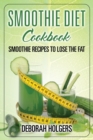 Smoothie Diet Cookbook : Smoothie Recipes to Lose the Fat - Book