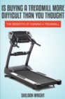Is Buying a Treadmill More Difficult Than You Thought : The Benefits of Owning a Treadmill - Book
