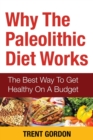 Why the Paleolithic Diet Works : The Best Way to Get Healthy on a Budget - Book