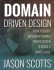 Domain Driven Design : How to Easily Implement Domain Driven Design - A Quick & Simple Guide - Book