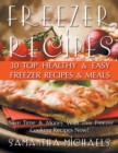 Freezer Recipes : 30 Top Healthy & Easy Freezer Recipes & Meals Revealed (Save Time & Money With This Freezer Cooking Recipes Now!) - Book