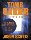 Tomb Raider : Definitive Edition - The Ultimate Game Tips, Tricks and Cheats Exposed! - Book