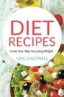Diet Recipes : Cook Your Way to Losing Weight - Book