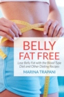Belly Fat Free : Lose Belly Fat with the Blood Type Diet and Other Dieting Recipes - Book