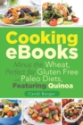 Cooking eBooks : Minus the Wheat, Perfect for Gluten Free and Paleo Diets, Featuring Quinoa - Book