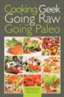 Cooking Geek : Going Raw and Going Paleo - Book