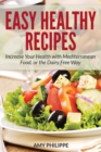 Easy Healthy Recipes : Increase Your Health with Mediterranean Food, or the Dairy Free Way - Book