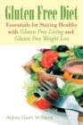 Gluten Free Diet : Essentials for Staying Healthy with Gluten Free Living and Gluten Free Weight Loss - Book