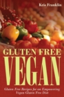 Gluten Free Vegan : Gluten Free Recipes for an Empowering Vegan Gluten Free Diet - Book