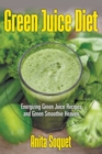 Green Juice Diet : Energizing Green Juice Recipes and Green Smoothie Heaven - Book
