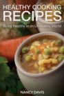Healthy Cooking Recipes : Being Healthy in an Unhealthy World - Book