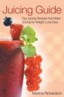 Juicing Guide : Top Juicing Recipes That Make Juicing for Weight Loss Easy - Book