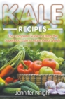 Kale Recipes : The Complete Guide to Using the Superfood Kale to Make Great Meals - Book