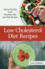 Low Cholesterol Diet Recipes : Living Healthy with Smoothie Diet and Kale Recipes - Book