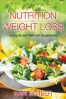 Nutrition and Weight Loss : Living Gluten Free with Superfoods - Book