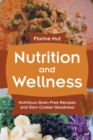 Nutrition and Wellness : Nutritious Grain Free Recipes and Slow Cooker Goodness - Book